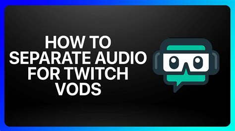 how to separate music from vods on twitch and explore the world of sound design