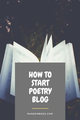 how to start a poetry blog: the art of crafting meaningful content